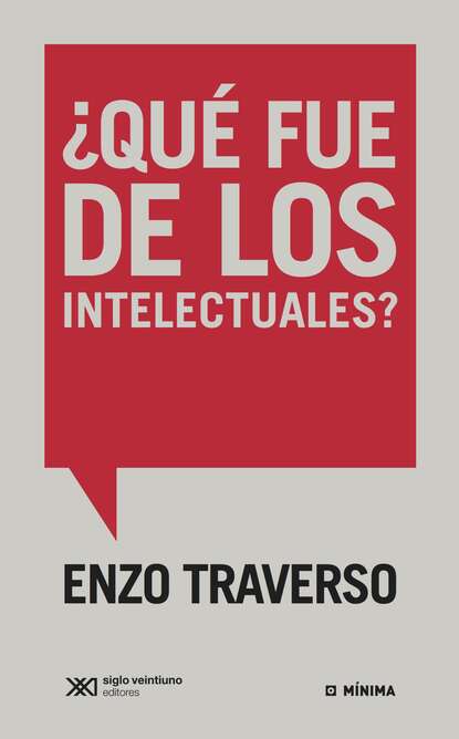 Enzo Traverso - ¿Qué fue de los intelectuales?