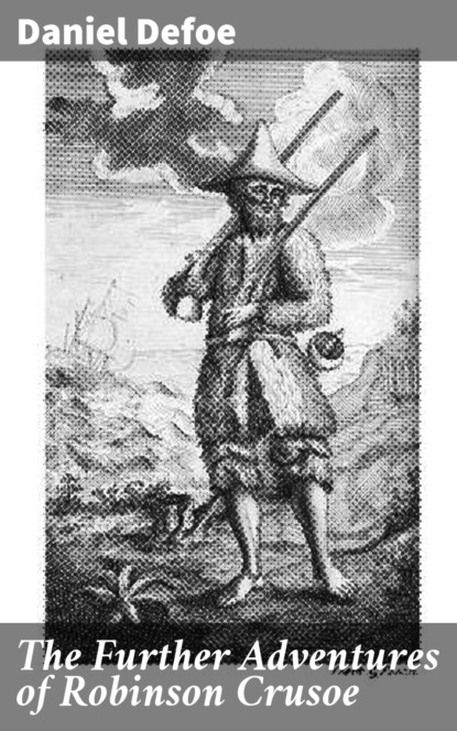 Daniel Defoe - The Further Adventures of Robinson Crusoe