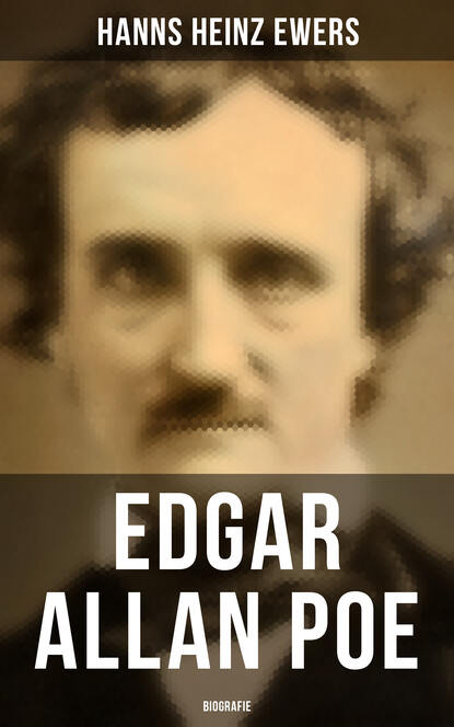 Hanns Heinz Ewers - Edgar Allan Poe: Biografie