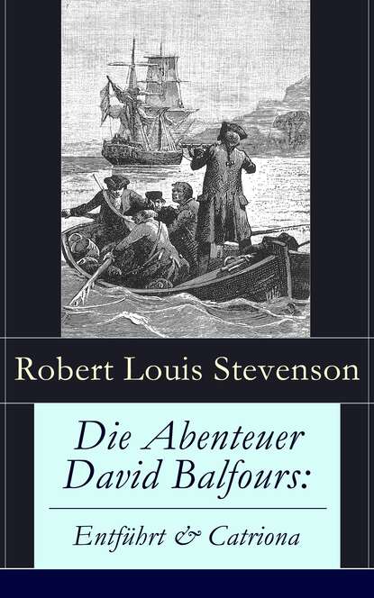 Robert Louis Stevenson - Die Abenteuer David Balfours: Entführt & Catriona