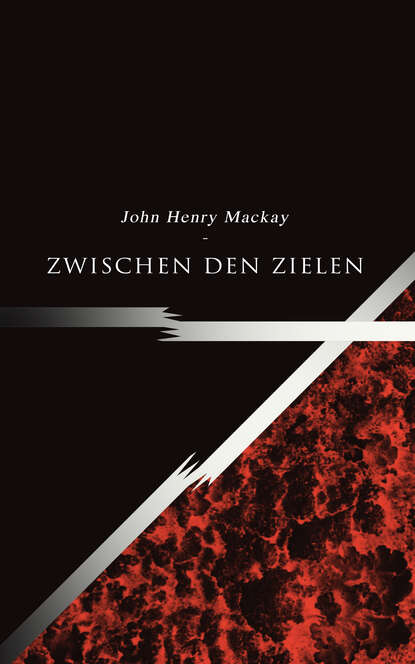 John Henry Mackay - Zwischen den Zielen