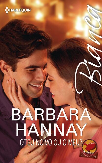 Barbara Hannay — O teu noivo ou o meu?