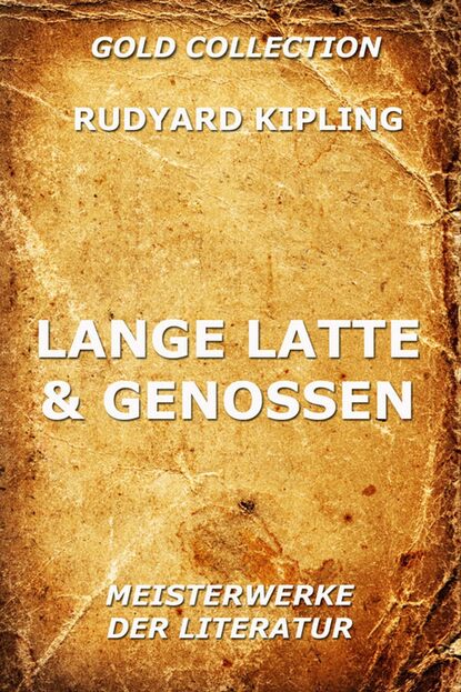 Редьярд Джозеф Киплинг - Lange Latte & Genossen