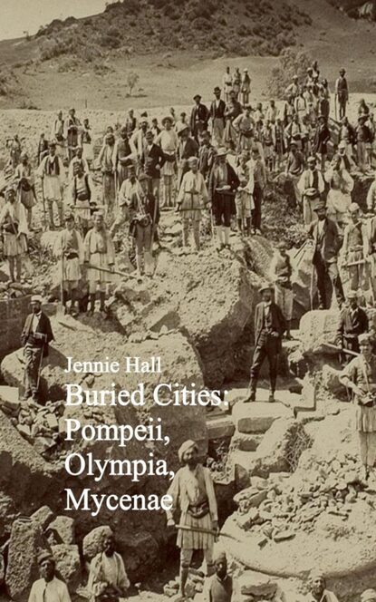 

Buried Cities: Pompeii, Olympia, Mycenae