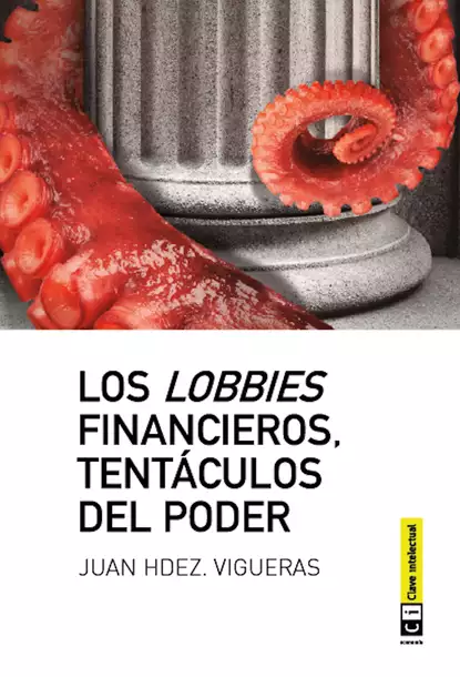 Обложка книги Los lobbies financieros, tentáculos del poder, Juan Hernández Vigueras