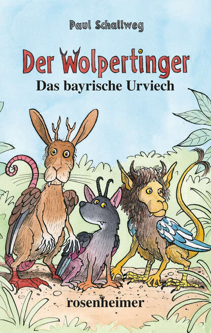 Der Wolpertinger - Das bayrische Urviech (Paul  Schallweg). 