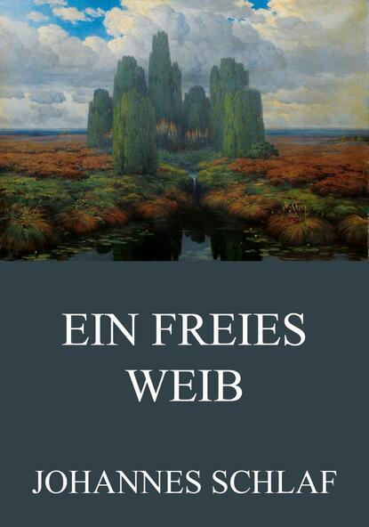 Johannes Schlaf - Ein freies Weib