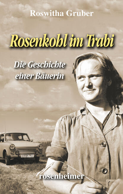 Rosenkohl im Trabi - Die Geschichte einer Bäuerin