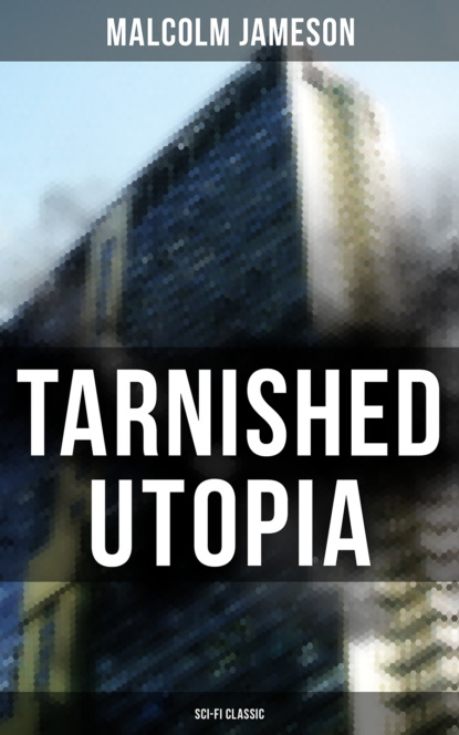 Malcolm Jameson - TARNISHED UTOPIA (Sci-Fi Classic)