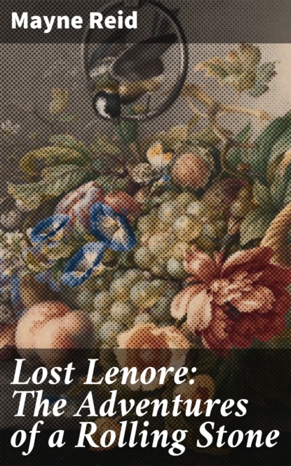 Майн Рид - Lost Lenore: The Adventures of a Rolling Stone