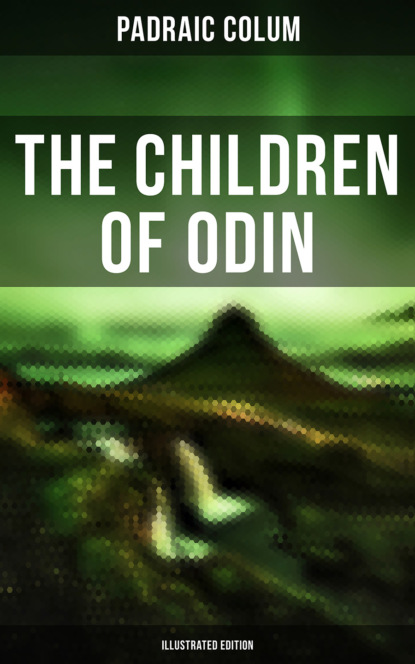 Padraic  Colum - The Children of Odin (Illustrated Edition)