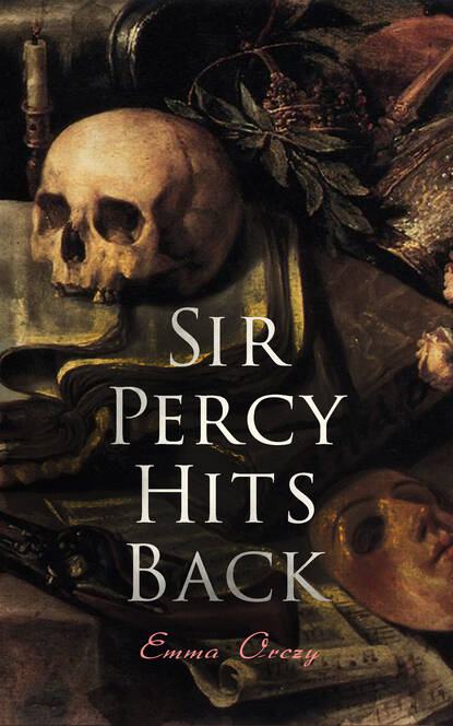 Emma Orczy — Sir Percy Hits Back