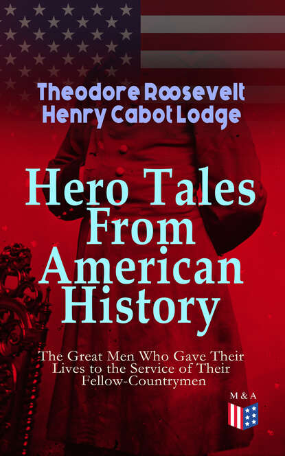 

Hero Tales From American History - The Great Men Who Gave Their Lives to the Service