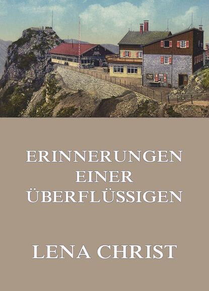 Lena Christ - Erinnerungen einer Überflüssigen