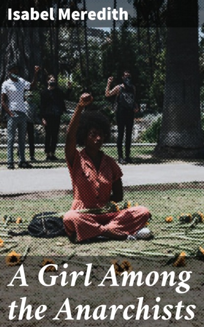 

A Girl Among the Anarchists