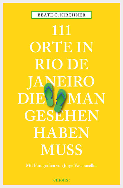 Beate C. Kirchner - 111 Orte in Rio de Janeiro, die man gesehen haben muss