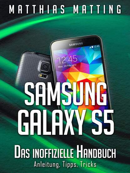 Samsung Galaxy S5  das inoffizielle Handbuch. Anleitung, Tipps, Tricks