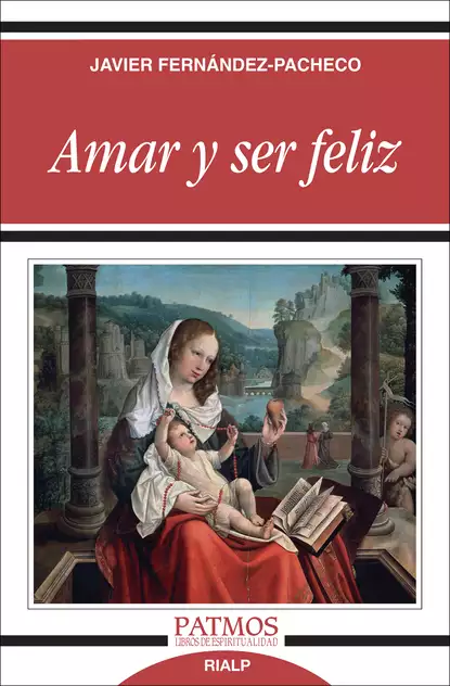 Обложка книги Amar y ser feliz, Javier Fernández-Pacheco