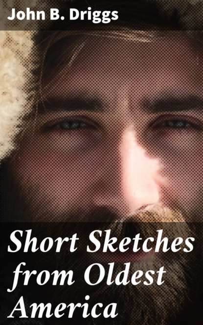 

Short Sketches from Oldest America