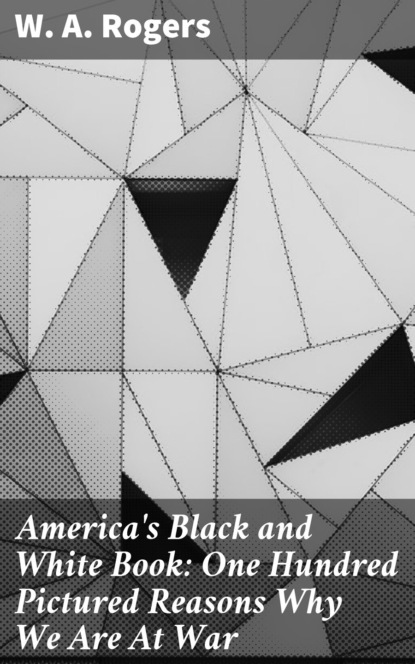 

America's Black and White Book: One Hundred Pictured Reasons Why We Are At War