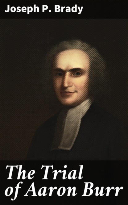 

The Trial of Aaron Burr