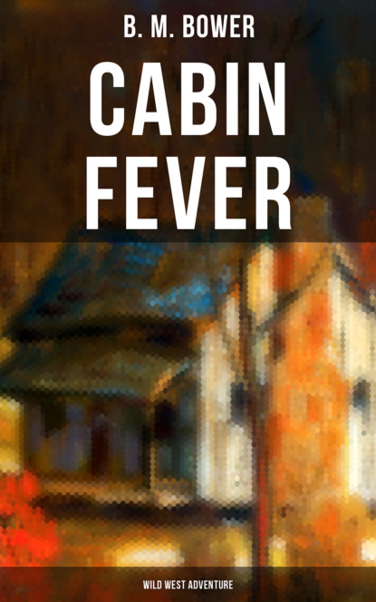 B. M. Bower - Cabin Fever (Wild West Adventure)