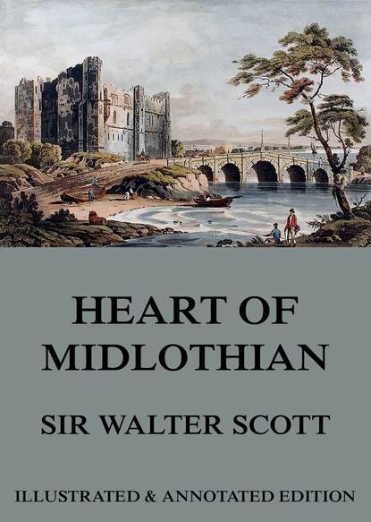 Вальтер Скотт — The Heart Of Midlothian