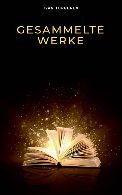 Gesammelte Werke: Romane + Erzählungen + Gedichte in Prosa (83 Titel in einem Buch - Vollständige deutsche Ausgaben): Väter und Söhne + Aufzeichnungen ... Liebe + Gespenster und viel mehr (Иван Тургенев). 