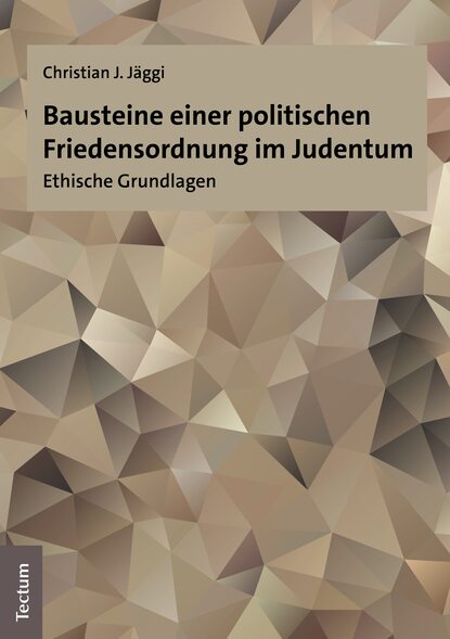 Bausteine einer politischen Friedensordnung im Judentum - Christian J. Jäggi