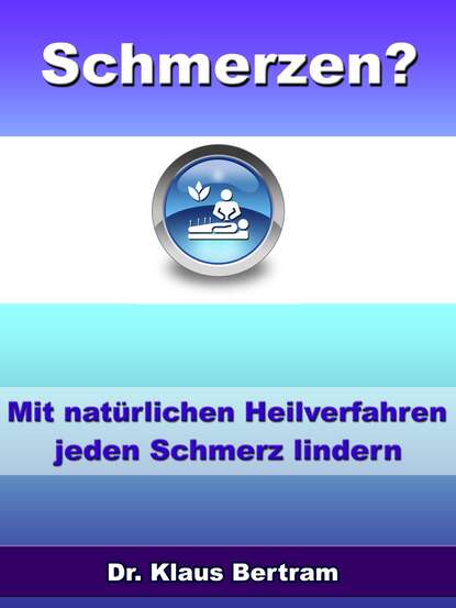 Schmerzen? Vergessen Sie Schmerzmittel - Mit natürlichen Heilverfahren jeden Schmerz lindern (Dr. Klaus Bertram). 