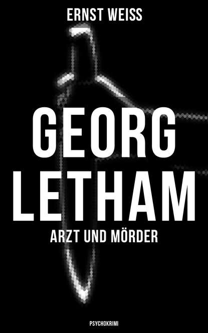 Ernst Weiß - Georg Letham - Arzt und Mörder (Psychokrimi)