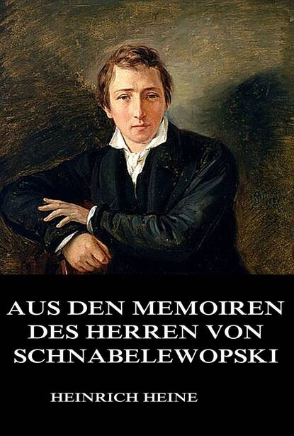 Heinrich Heine — Aus den Memoiren des Herrn von Schnabelewopski