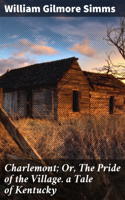 

Charlemont; Or, The Pride of the Village. a Tale of Kentucky
