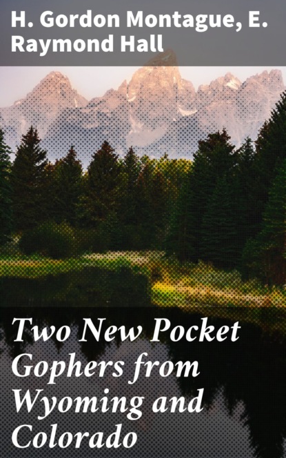 E. Raymond Hall - Two New Pocket Gophers from Wyoming and Colorado