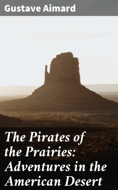 

The Pirates of the Prairies: Adventures in the American Desert