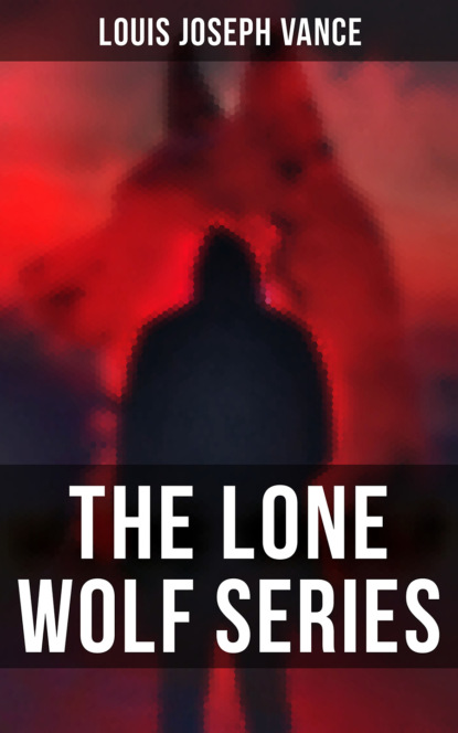 Louis Joseph Vance - The Lone Wolf Series