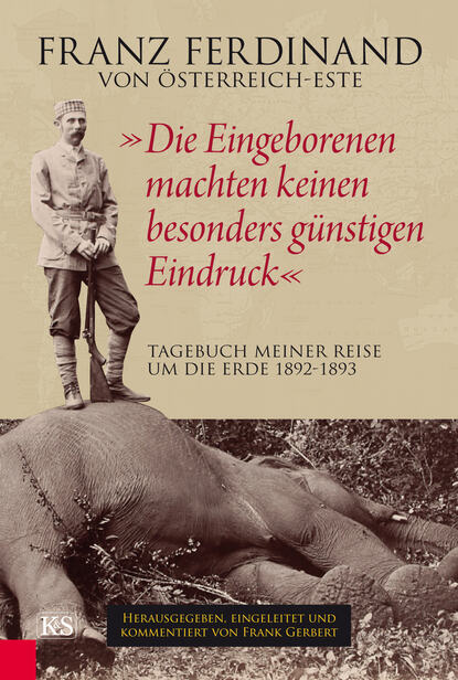 Franz Ferdinand von Österreich-Este - "Die Eingeborenen machten keinen besonders günstigen Eindruck"