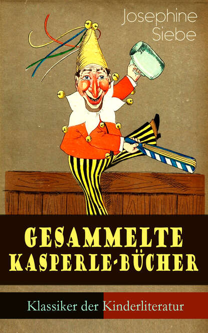 Siebe Josephine - Gesammelte Kasperle-Bücher (Klassiker der Kinderliteratur)