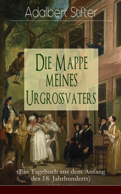 Adalbert Stifter - Die Mappe meines Urgroßvaters (Ein Tagebuch aus dem Anfang des 18. Jahrhunderts)