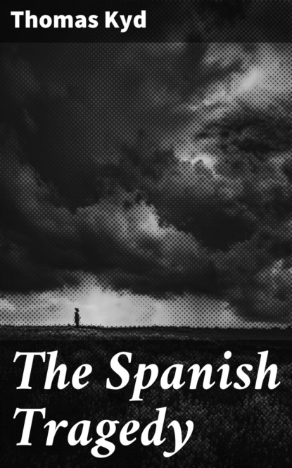 Thomas  Kyd - The Spanish Tragedy