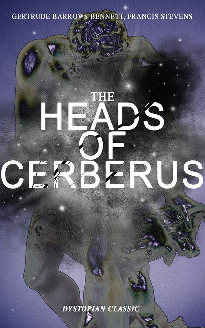 Francis  Stevens - THE HEADS OF CERBERUS (Dystopian Classic)