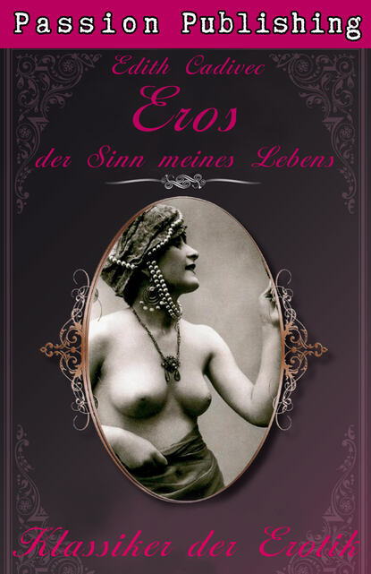 Edith Cadivec - Klassiker der Erotik 24: Eros, der Sinn meines Lebens
