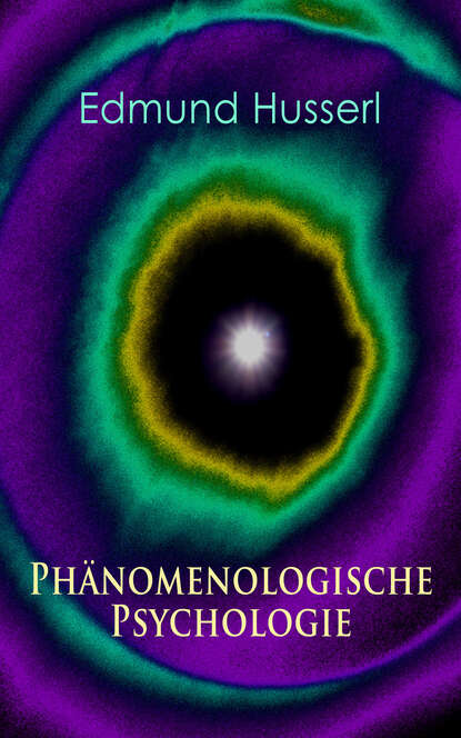 Edmund Husserl - Phänomenologische Psychologie