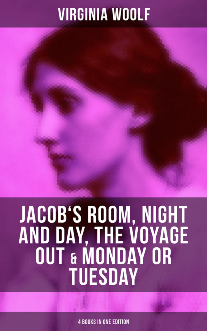 Virginia Woolf - Virginia Woolf: Jacob's Room, Night and Day, The Voyage Out & Monday or Tuesday