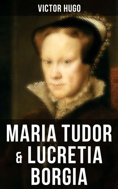 Victor Hugo - Maria Tudor & Lucretia Borgia