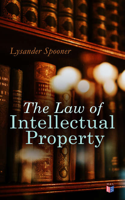 Lysander Spooner - The Law of Intellectual Property