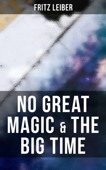 Fritz  Leiber - No Great Magic & The Big Time