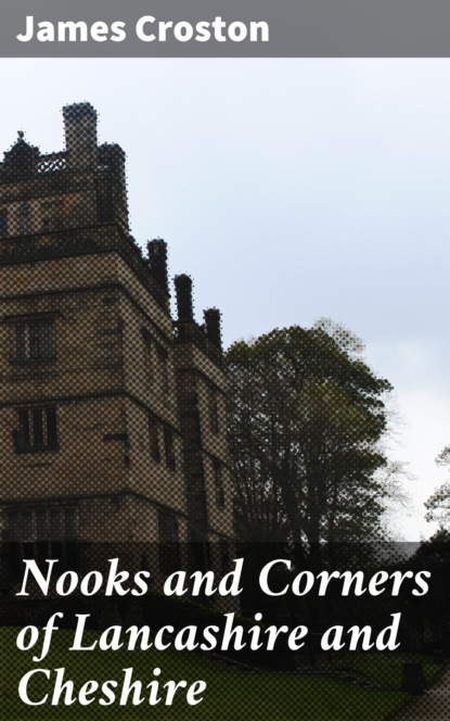 

Nooks and Corners of Lancashire and Cheshire