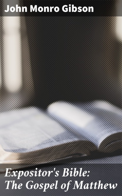 

Expositor's Bible: The Gospel of Matthew