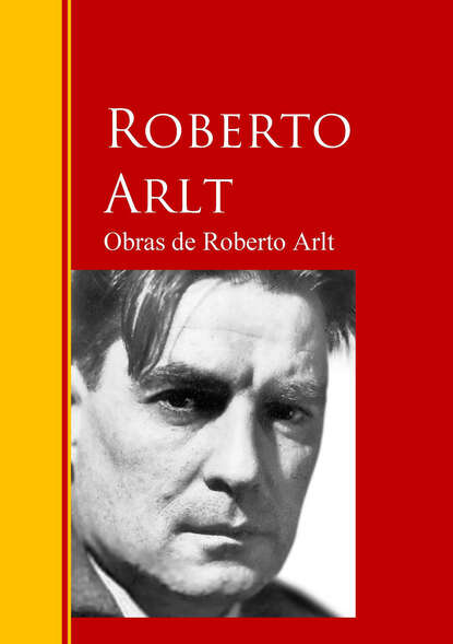 Roberto Arlt - Obras de Roberto Arlt